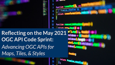 Thumbnail: Reflecting on the May 2021 OGC API Code Sprint - Advancing OGC APIs for Maps, Tiles, & Styles