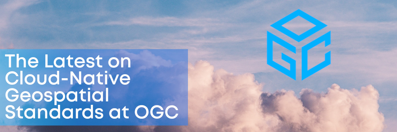 Banner with cloud and OGC logo, with text The Latest on Cloud-Native Geospatial Standards in OGC