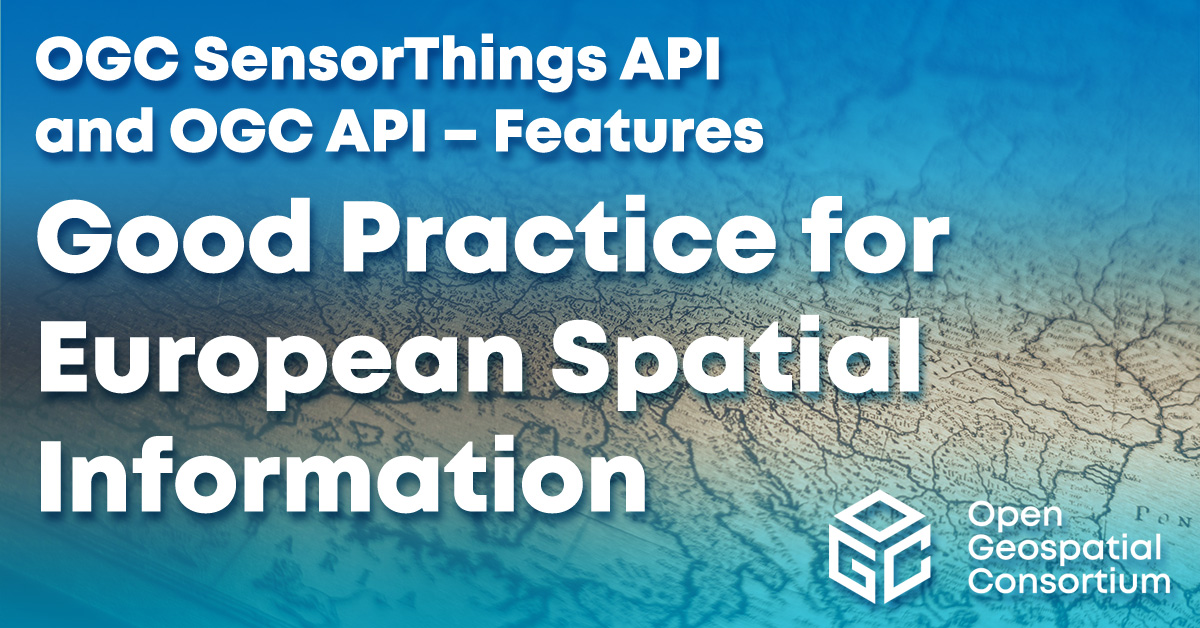 OGC SensorThings API and OGC API – Features: Good Practice for European Spatial Information