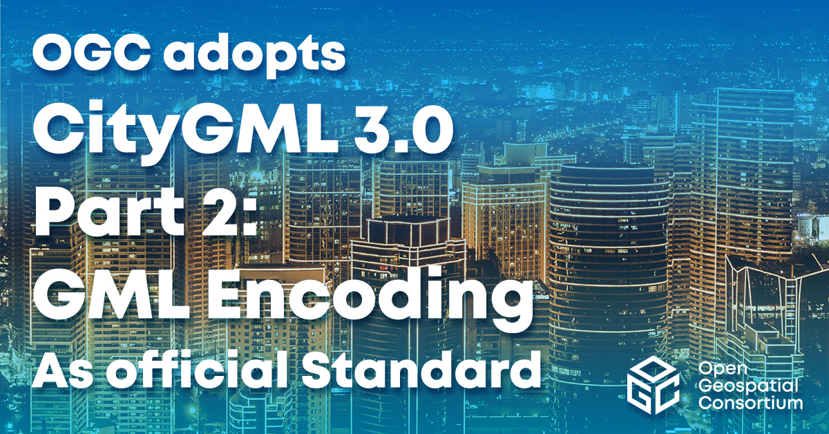 OGC adopts CityGML 3.0 part 2 GML encoding as official standard