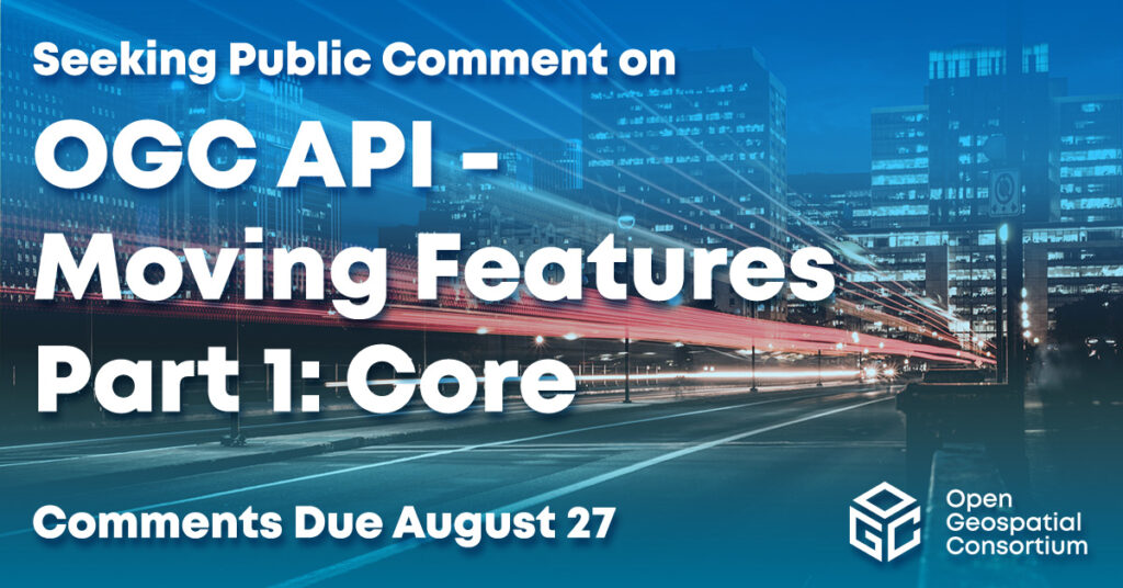 Requesting public comment on OGC API - Moving Features Part 1 Core