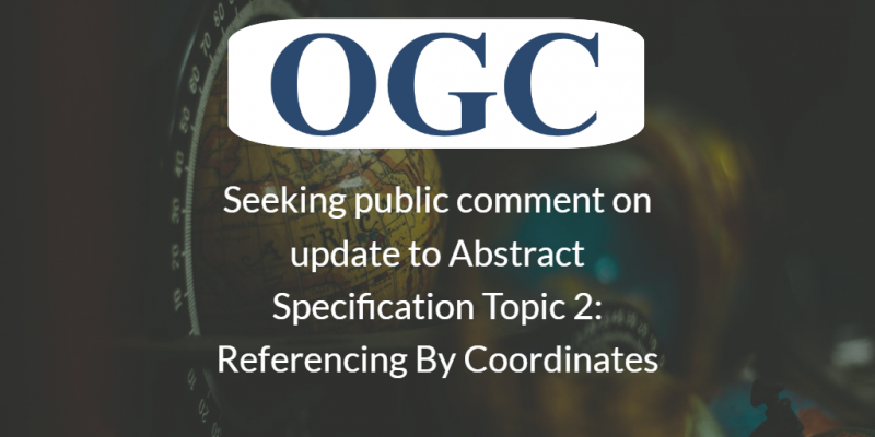 Seeking Public Comment on update to Abstract Specification Topic 2: Referencing By Coordinates