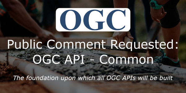 Public comment requested on OGC API - Common